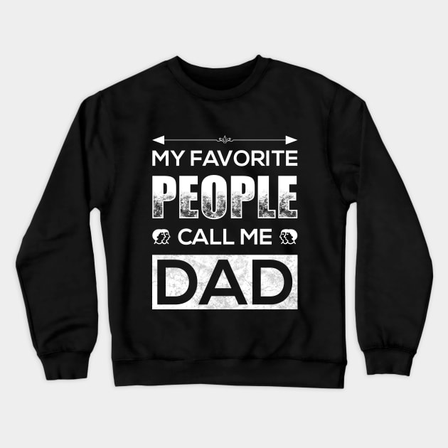 My Favorite People Call Me Dad Crewneck Sweatshirt by TeeMaruf